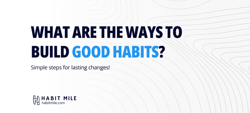 What Are the Ways to Build Good Habits?
