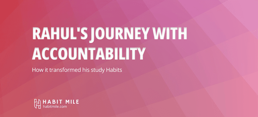 Rahul's Journey with Accountability: How it transformed his study Habits