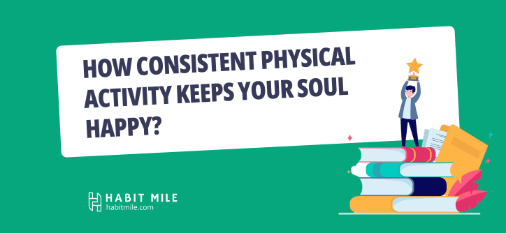 How Consistent Physical Activity Keeps Your Soul Happy?
