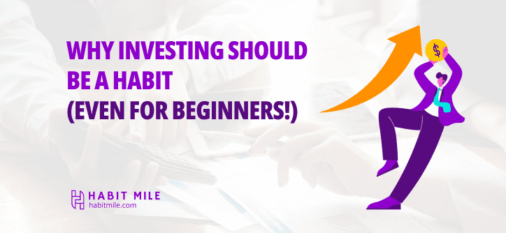 Why Investing Should Be a Habit (Even for Beginners!)