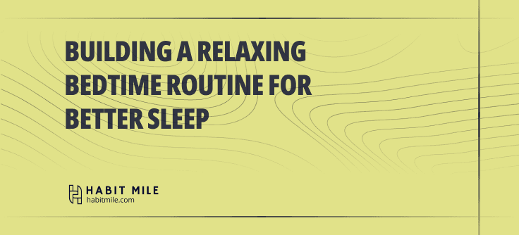 Building a Relaxing Bedtime Routine for Better Sleep