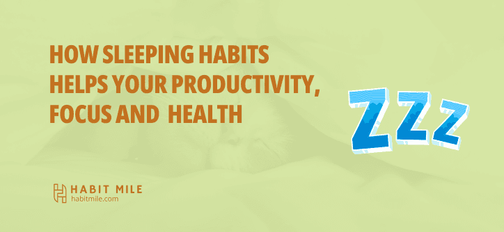 How Sleeping habits helps your Productivity, Focus and Health