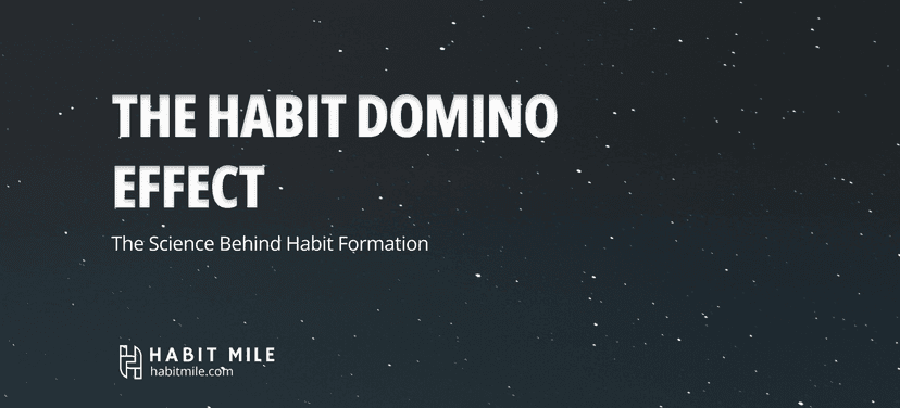 The Habit Domino effect : The science behind habit formation
